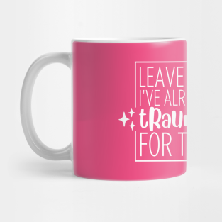 Trauma Mug - Leave Me Alone, I've Already Met My Trauma Quota For The Year by Olivia Ossege - Sparkling In Silence